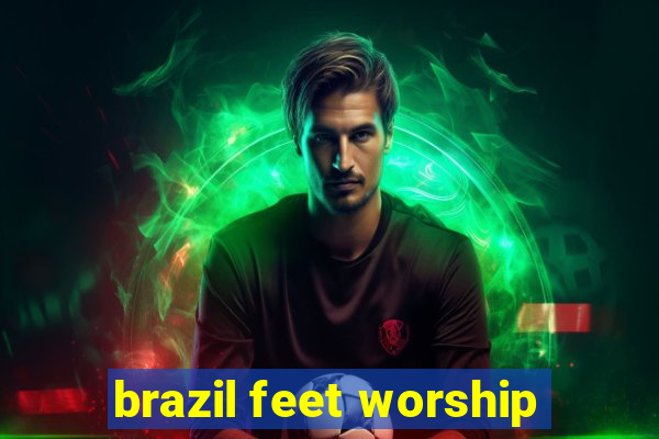 brazil feet worship